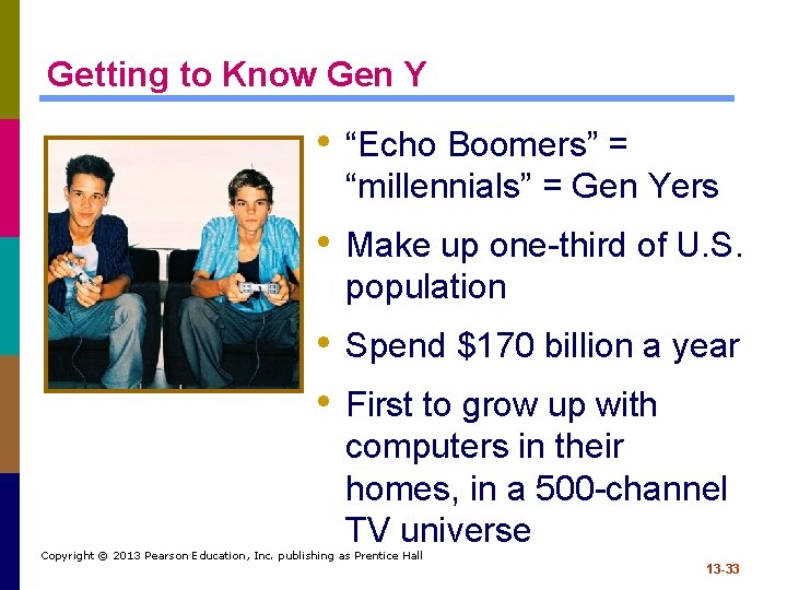 Getting to Know Gen Y • “Echo Boomers” = “millennials” = Gen Yers •