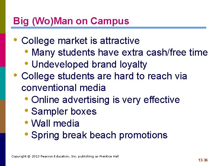 Big (Wo)Man on Campus • College market is attractive • Many students have extra