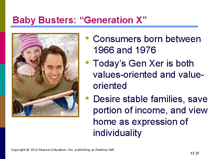 Baby Busters: “Generation X” • Consumers born between • • 1966 and 1976 Today’s