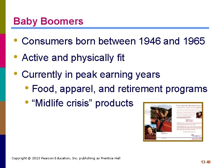 Baby Boomers • Consumers born between 1946 and 1965 • Active and physically fit