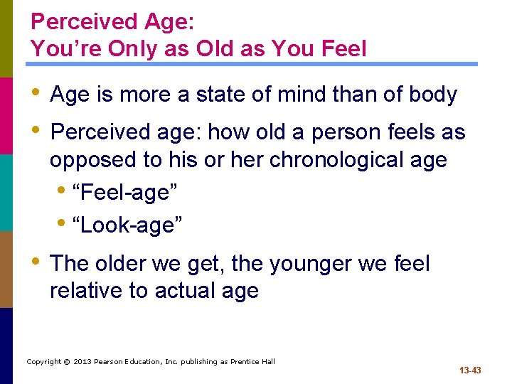 Perceived Age: You’re Only as Old as You Feel • Age is more a