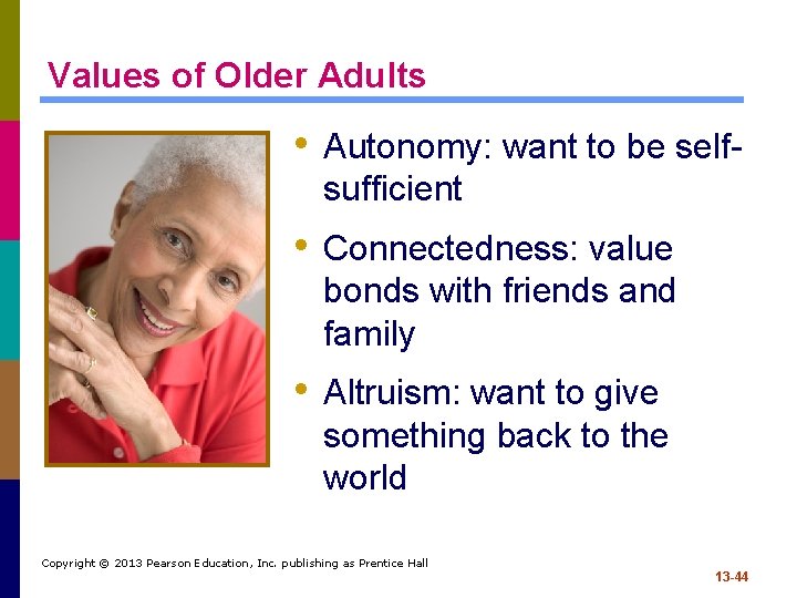 Values of Older Adults • Autonomy: want to be selfsufficient • Connectedness: value bonds