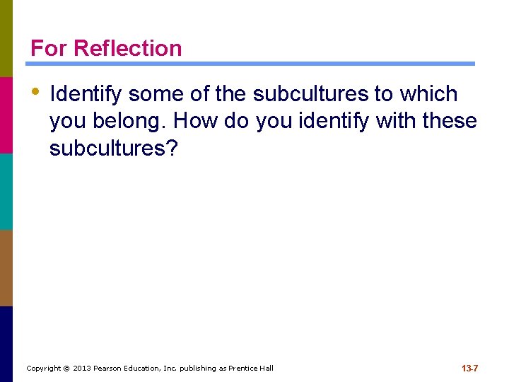 For Reflection • Identify some of the subcultures to which you belong. How do