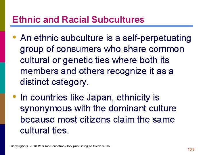 Ethnic and Racial Subcultures • An ethnic subculture is a self-perpetuating group of consumers