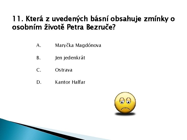 11. Která z uvedených básní obsahuje zmínky o osobním životě Petra Bezruče? A. Maryčka