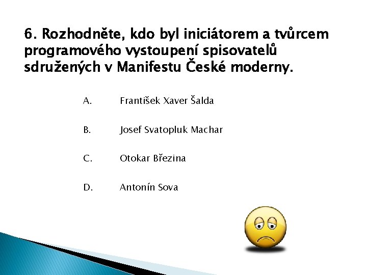 6. Rozhodněte, kdo byl iniciátorem a tvůrcem programového vystoupení spisovatelů sdružených v Manifestu České