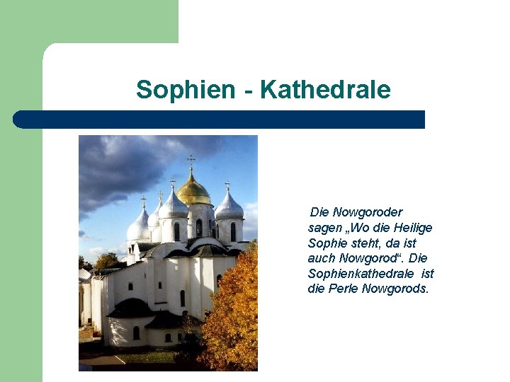 Sophien - Kathedrale Die Nowgoroder sagen „Wo die Heilige Sophie steht, da ist auch