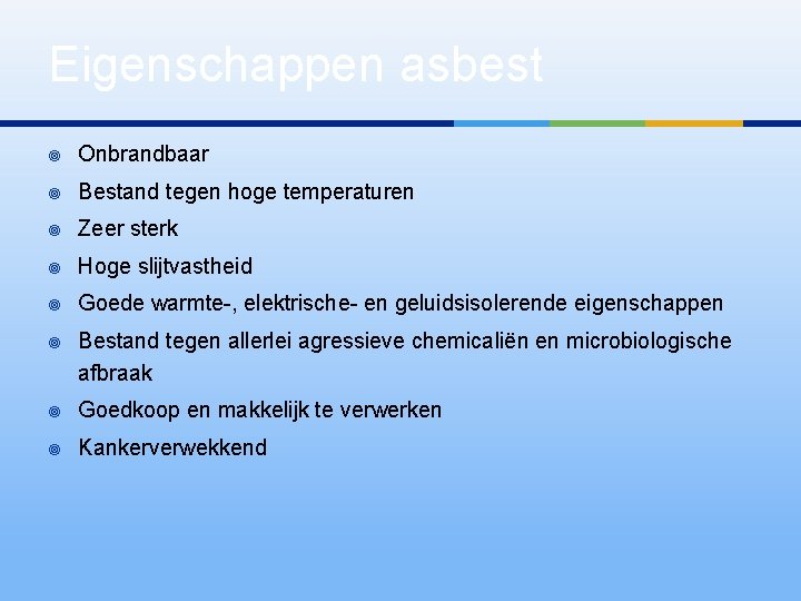 Eigenschappen asbest ¥ Onbrandbaar ¥ Bestand tegen hoge temperaturen ¥ Zeer sterk ¥ Hoge