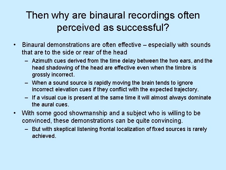 Then why are binaural recordings often perceived as successful? • Binaural demonstrations are often