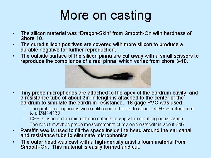More on casting • • The silicon material was “Dragon-Skin” from Smooth-On with hardness