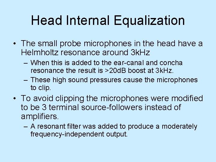 Head Internal Equalization • The small probe microphones in the head have a Helmholtz