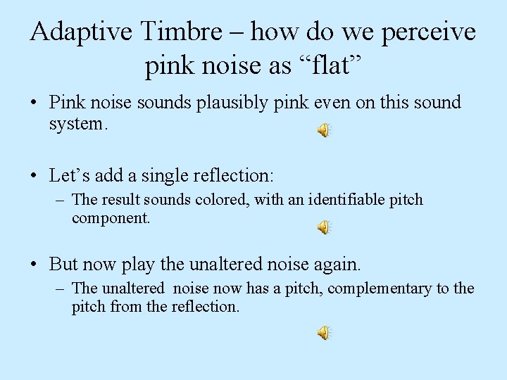 Adaptive Timbre – how do we perceive pink noise as “flat” • Pink noise