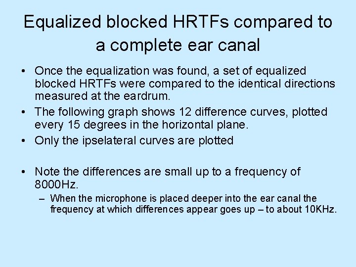 Equalized blocked HRTFs compared to a complete ear canal • Once the equalization was