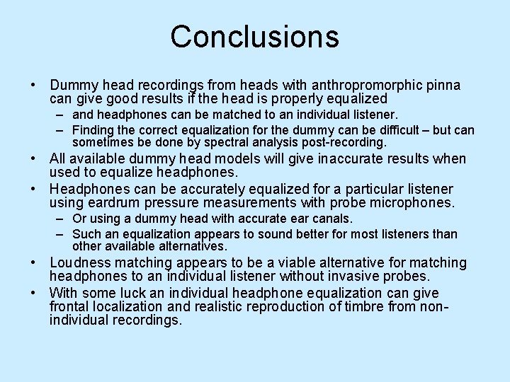 Conclusions • Dummy head recordings from heads with anthropromorphic pinna can give good results