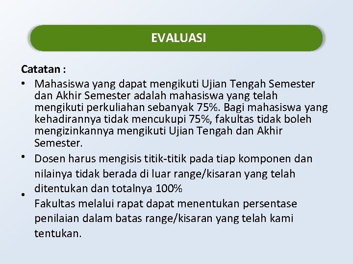 EVALUASI Catatan : • Mahasiswa yang dapat mengikuti Ujian Tengah Semester dan Akhir Semester