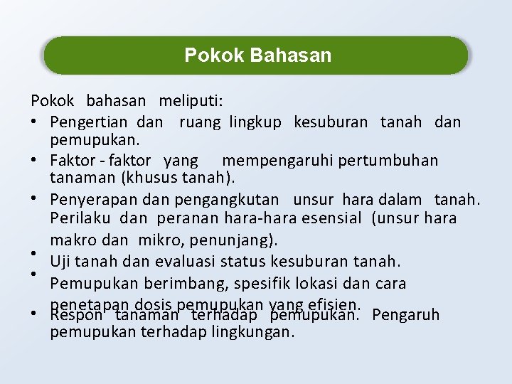 Pokok Bahasan Pokok bahasan meliputi: • Pengertian dan ruang lingkup kesuburan tanah dan pemupukan.