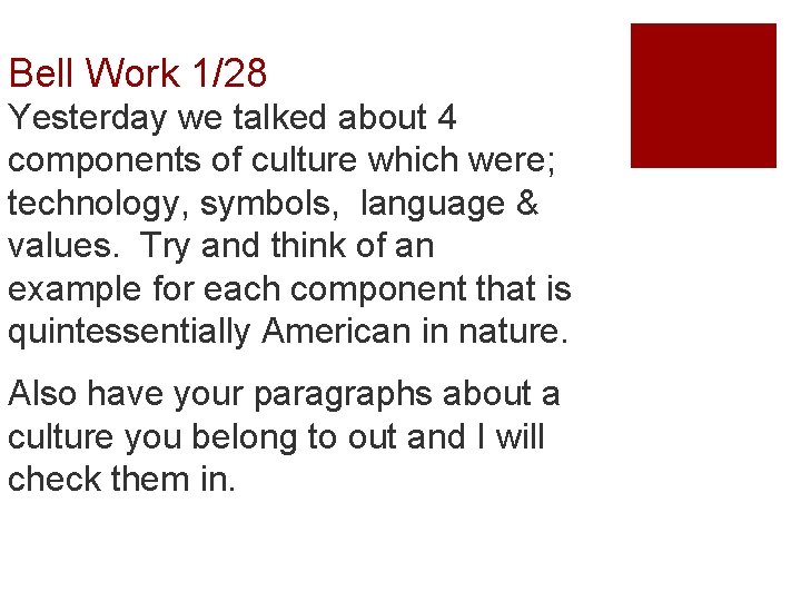 Bell Work 1/28 Yesterday we talked about 4 components of culture which were; technology,