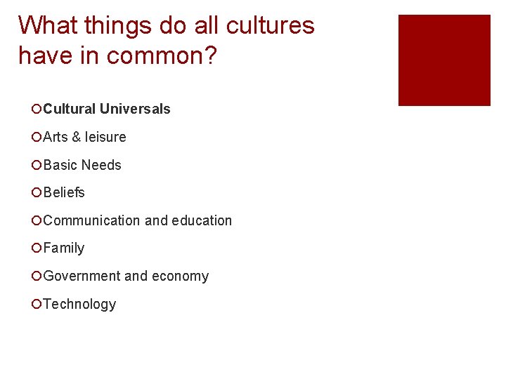 What things do all cultures have in common? ¡Cultural Universals ¡Arts & leisure ¡Basic