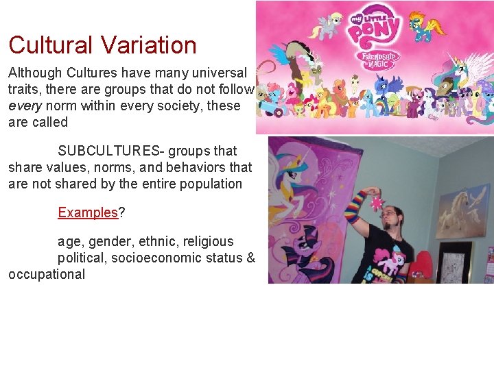 Cultural Variation Although Cultures have many universal traits, there are groups that do not