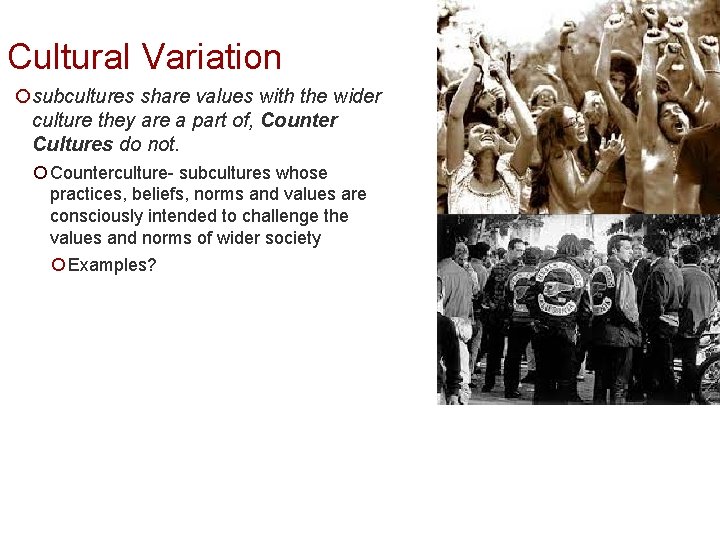 Cultural Variation ¡subcultures share values with the wider culture they are a part of,