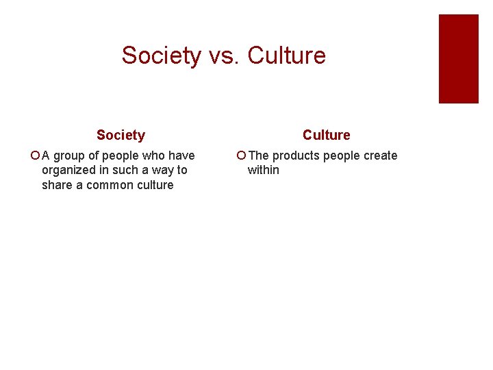 Society vs. Culture Society ¡ A group of people who have organized in such