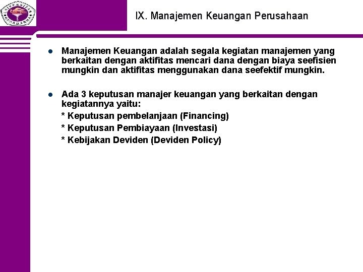 IX. Manajemen Keuangan Perusahaan l Manajemen Keuangan adalah segala kegiatan manajemen yang berkaitan dengan