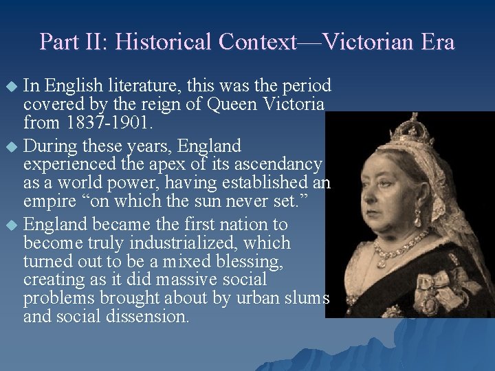 Part II: Historical Context—Victorian Era In English literature, this was the period covered by