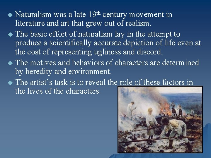 Naturalism was a late 19 th century movement in literature and art that grew