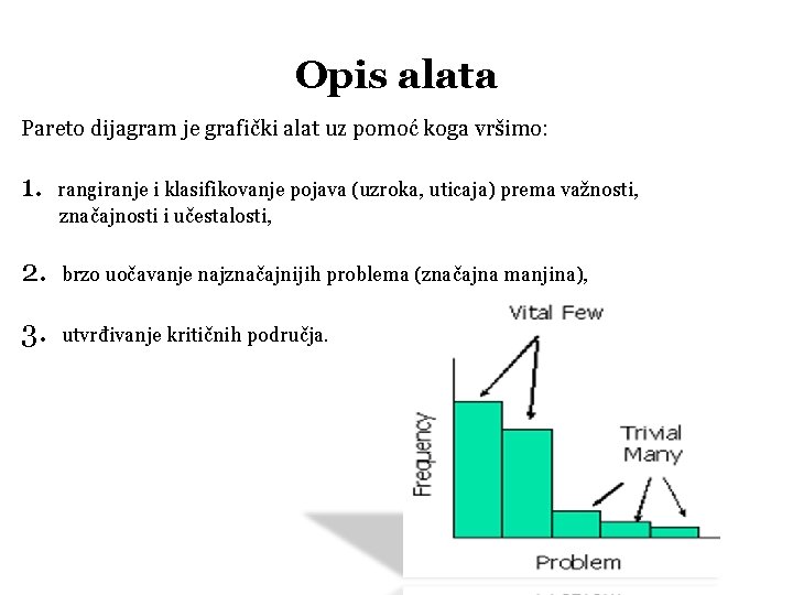 Opis alata Pareto dijagram je grafički alat uz pomoć koga vršimo: 1. rangiranje i