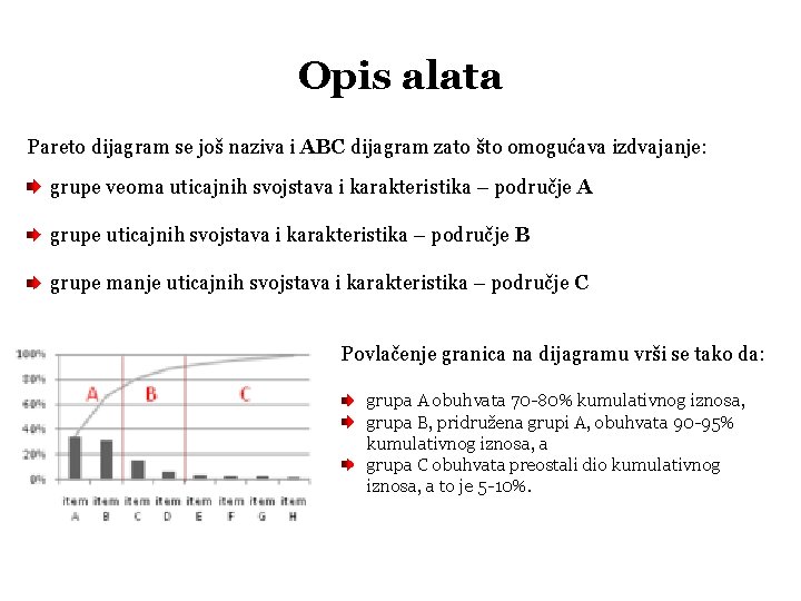 Opis alata Pareto dijagram se još naziva i ABC dijagram zato što omogućava izdvajanje: