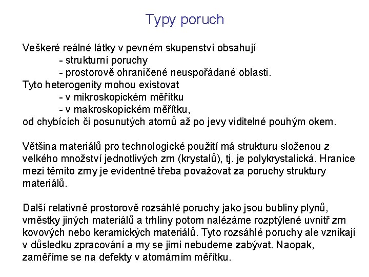 Typy poruch Veškeré reálné látky v pevném skupenství obsahují - strukturní poruchy - prostorově