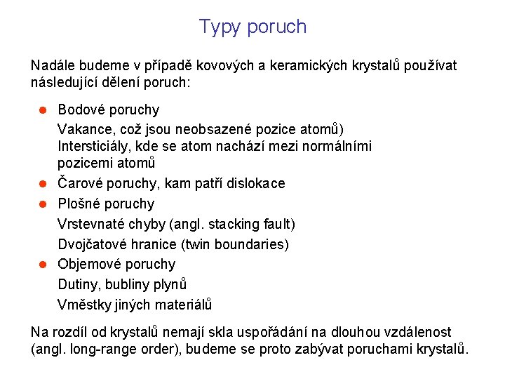 Typy poruch Nadále budeme v případě kovových a keramických krystalů používat následující dělení poruch: