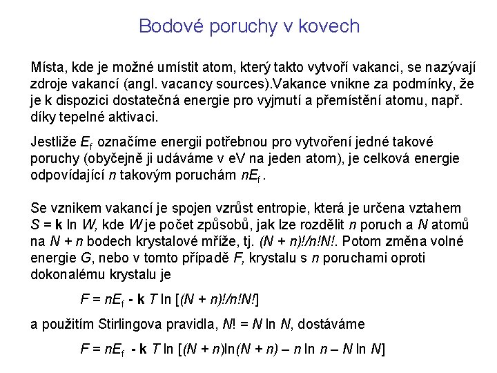 Bodové poruchy v kovech Místa, kde je možné umístit atom, který takto vytvoří vakanci,