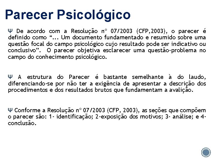 Parecer Psicológico Ψ De acordo com a Resolução nº 07/2003 (CFP, 2003), o parecer