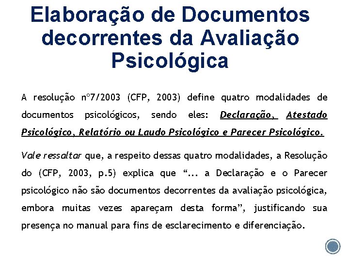 Elaboração de Documentos decorrentes da Avaliação Psicológica A resolução nº 7/2003 (CFP, 2003) define