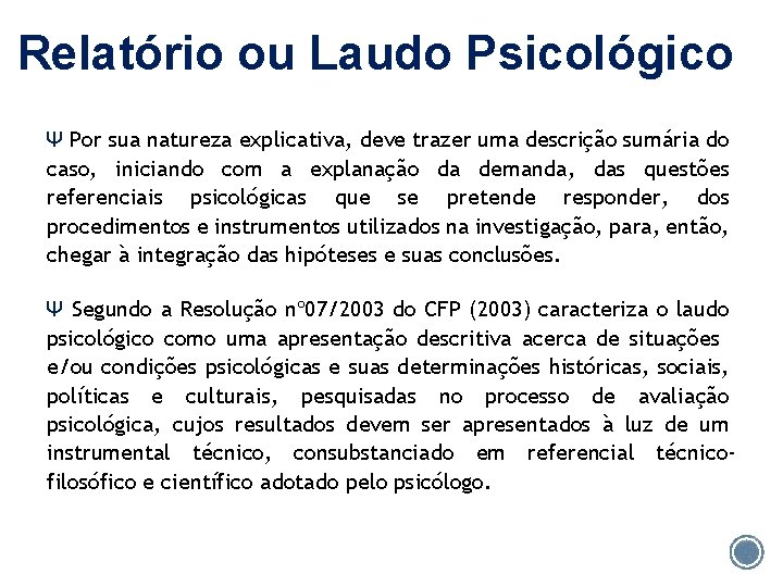 Relatório ou Laudo Psicológico Ψ Por sua natureza explicativa, deve trazer uma descrição sumária