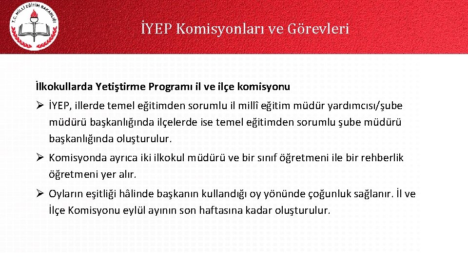 İYEP Komisyonları ve Görevleri İlkokullarda Yetiştirme Programı il ve ilçe komisyonu Ø İYEP, illerde