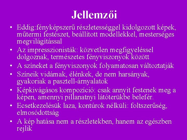 Jellemzői • Eddig: fényképszerű részletességgel kidolgozott képek, műtermi festészet, beállított modellekkel, mesterséges megvilágítással • Jellemzői • Eddig: fényképszerű részletességgel kidolgozott képek, műtermi festészet, beállított modellekkel, mesterséges megvilágítással •