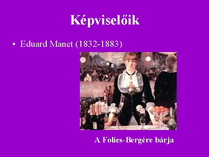Képviselőik • Eduard Manet (1832 -1883) A Folies-Bergére bárja Képviselőik • Eduard Manet (1832 -1883) A Folies-Bergére bárja