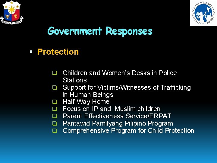 Government Responses Protection q Children and Women’s Desks in Police q q q Stations