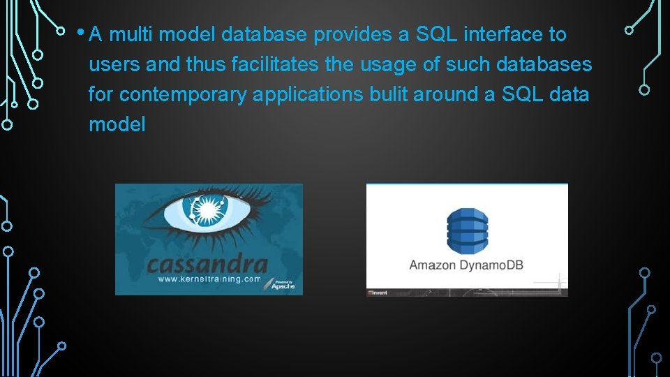  • A multi model database provides a SQL interface to users and thus