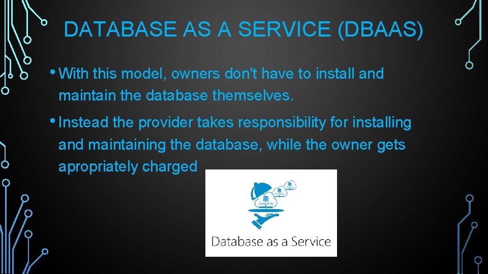 DATABASE AS A SERVICE (DBAAS) • With this model, owners don't have to install