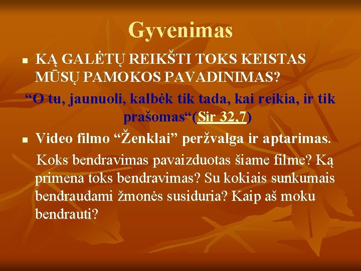 Gyvenimas KĄ GALĖTŲ REIKŠTI TOKS KEISTAS MŪSŲ PAMOKOS PAVADINIMAS? “O tu, jaunuoli, kalbėk tik