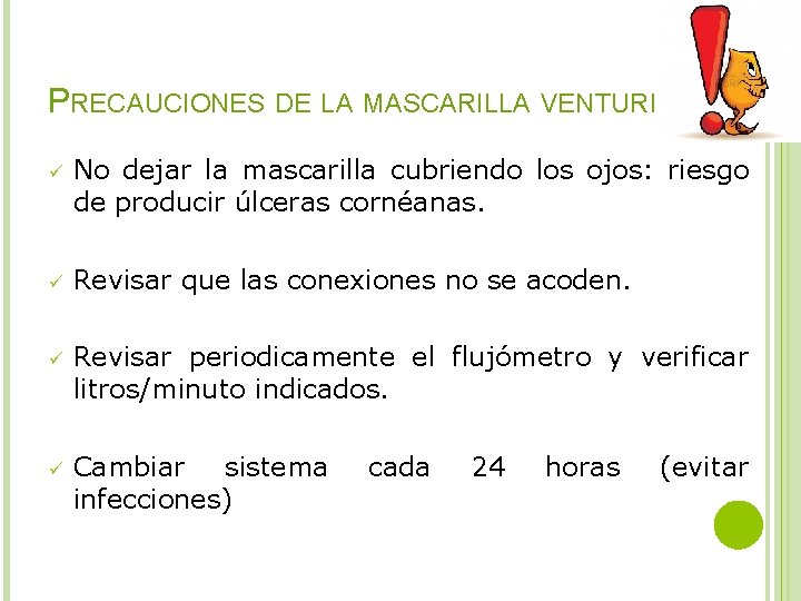 PRECAUCIONES DE LA MASCARILLA VENTURI ü No dejar la mascarilla cubriendo los ojos: riesgo