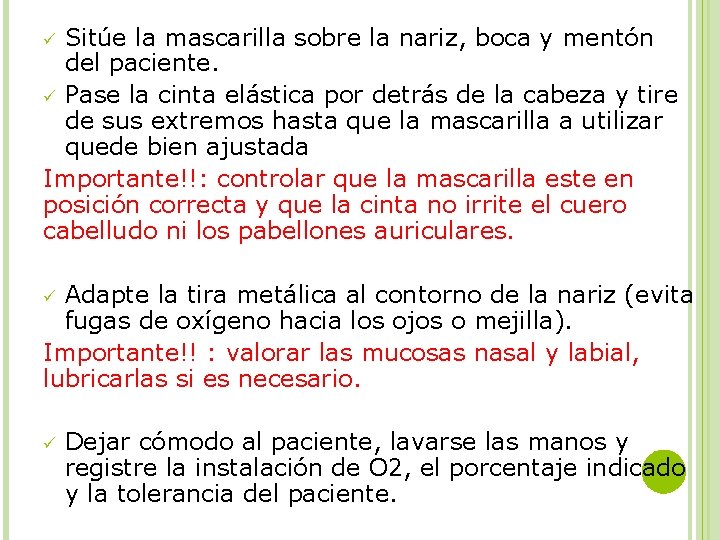 Sitúe la mascarilla sobre la nariz, boca y mentón del paciente. ü Pase la