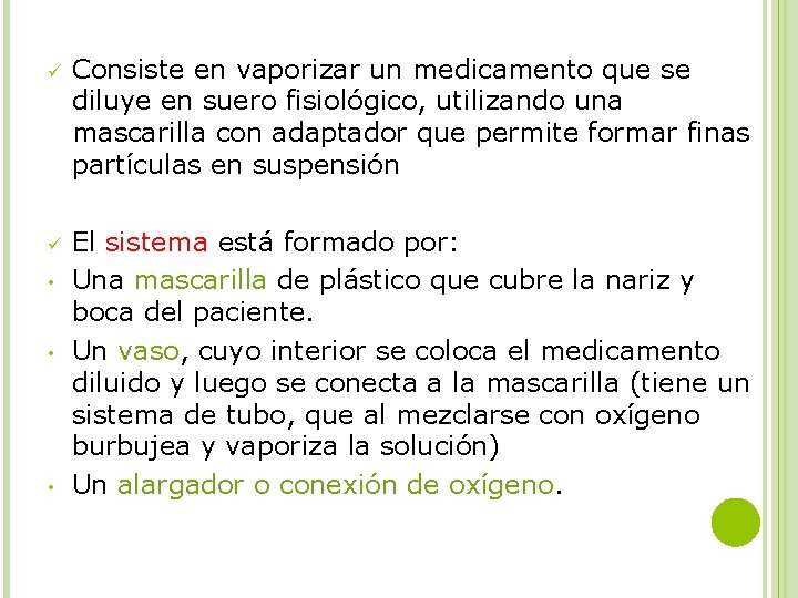 ü Consiste en vaporizar un medicamento que se diluye en suero fisiológico, utilizando una