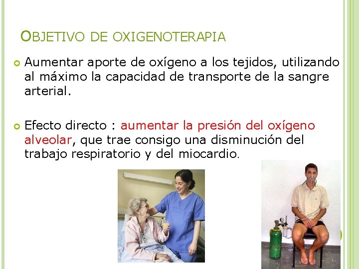 OBJETIVO DE OXIGENOTERAPIA Aumentar aporte de oxígeno a los tejidos, utilizando al máximo la