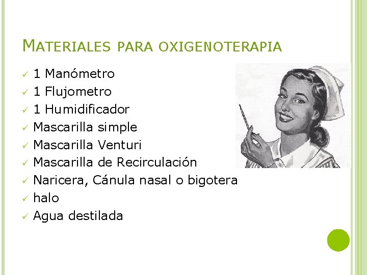 MATERIALES PARA OXIGENOTERAPIA ü ü ü ü ü 1 Manómetro 1 Flujometro 1 Humidificador