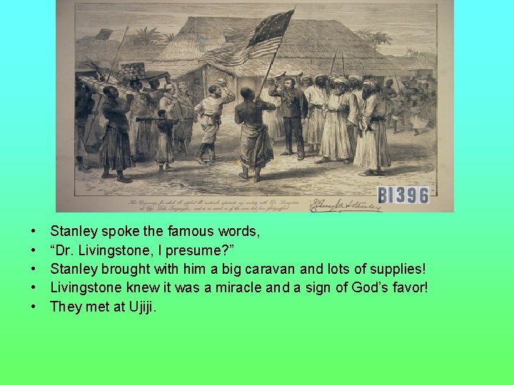  • • • Stanley spoke the famous words, “Dr. Livingstone, I presume? ”