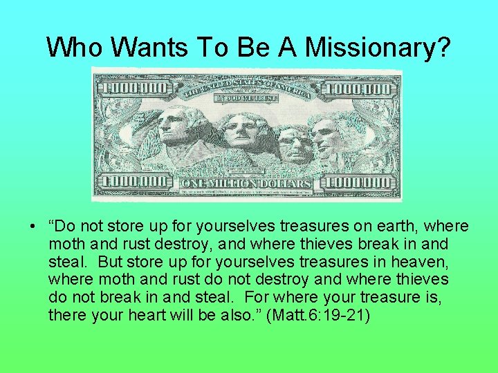 Who Wants To Be A Missionary? • “Do not store up for yourselves treasures